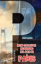 Couverture du livre « Mon cadavre normand n'a pas ri à Paris » de Jean Calbrix aux éditions Charles Corlet