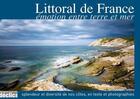 Couverture du livre « Littoral de France ; émotion entre terre et mer » de  aux éditions Declics