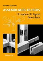 Couverture du livre « Assemblages du bois ; l'Europe et le Japon face à face » de Wolfram Graubner aux éditions Editions Vial