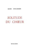 Couverture du livre « Solitude du choeur » de Marc Dugardin aux éditions Rougerie