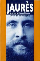 Couverture du livre « Cours de philosophie : oeuvres philosophiques I » de Jean Jaurès aux éditions Vent Terral