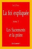 Couverture du livre « La foi expliquee - tome 3 - les sacrements » de  aux éditions Le Laurier