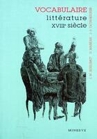 Couverture du livre « Vocabulaire de la littérature du XVIIIe siècle » de Goulemot/Masseau/Tat aux éditions Minerve