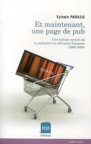 Couverture du livre « Et maintenant une page de pub ; une histoire morale de la publicité à la télévision française (1968-2008) » de Sylvain Parasie aux éditions Ina