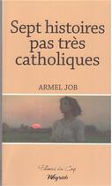 Couverture du livre « Sept histoires pas très catholiques » de Armel Job aux éditions Weyrich