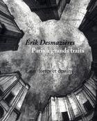 Couverture du livre « Érik desmazières; paris à grands traits ; eaux-fortes et dessins » de Erik Desmazieres aux éditions Paris-musees