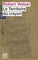 Couverture du livre « Le territoire du crayon » de Robert Walser aux éditions Zoe