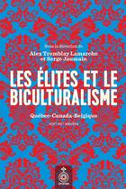 Couverture du livre « Les elites et le biculturalisme: quebec-canada-belgique, xixe-xxe » de Tremblay Lamarche Al aux éditions Septentrion