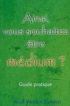 Couverture du livre « Ainsi, vous souhaitez être médium ? » de Vanden Eynden aux éditions Ada