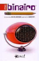 Couverture du livre « Mini binairo ; le nouveau jeu de logique captivant et addictif ! » de Frank Coussement et Peter De Schepper aux éditions Bravo