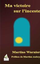 Couverture du livre « Ma victoire sur l'inceste » de Martine Warnier aux éditions A A Z Patrimoine
