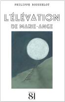 Couverture du livre « L'élévation de Marie-Ange » de Philippe Rousselot aux éditions Editions Du 81