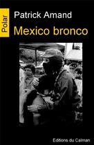Couverture du livre « Mexico bronco » de Patrick Amand aux éditions Editions Du Caiman