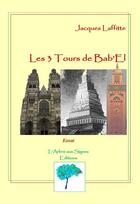 Couverture du livre « Les trois tours de Bab'el » de Jacques Laffitte aux éditions Arbre Aux Signes