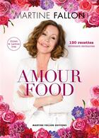 Couverture du livre « Amour food ; 130 recettes tellement excitantes » de Martine Fallon aux éditions Martine Fallon