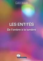 Couverture du livre « Les entités ; de l'ombre à la lumière » de Cathy Muller aux éditions Indigo Montangero