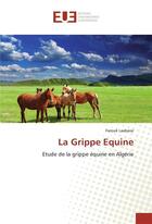 Couverture du livre « La grippe equine » de Laabassi-F aux éditions Editions Universitaires Europeennes