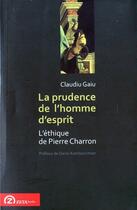 Couverture du livre « La prudence de lhomme desprit ; léthique de Pierre Charron » de Claudiu Gaiu aux éditions Zeta Books