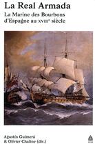 Couverture du livre « La Real Armada ; la Marine des Bourbons d'Espagne au XVIIIe siècle » de Olivier Chaline et Agustin Guimera aux éditions Sorbonne Universite Presses