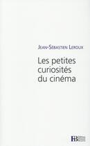 Couverture du livre « Les petites curiosités du cinéma » de Jean-Sebastien Leroux aux éditions Les Peregrines