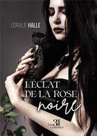 Couverture du livre « L'éclat de la rose noire » de Coralie Halle aux éditions Les Trois Colonnes