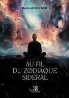 Couverture du livre « Au fil du zodiaque sidéral » de Romuald Becker aux éditions Les Trois Colonnes