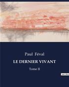 Couverture du livre « LE DERNIER VIVANT : Tome II » de Paul Feval aux éditions Culturea