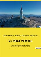 Couverture du livre « Le Mont-Ventoux : une histoire naturelle » de Jean-Henri Fabre et Charles Martins aux éditions Shs Editions