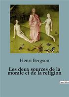 Couverture du livre « Les deux sources de la morale et de la religion » de Henri Bergson aux éditions Shs Editions