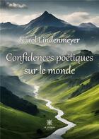 Couverture du livre « Confidences poétiques sur le monde » de Karol Lindenmeyer aux éditions Le Lys Bleu