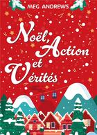 Couverture du livre « Noël, action et vérités » de Meg Andrews aux éditions Bookelis