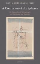 Couverture du livre « A Confusion of the Spheres: Kierkegaard and Wittgenstein on Philosophy » de Schonbaumsfeld Genia aux éditions Oup Oxford