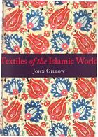 Couverture du livre « Textiles of the islamic world » de John Gillow aux éditions Thames & Hudson