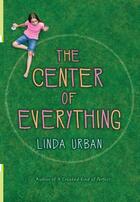 Couverture du livre « The Center of Everything » de Linda Urban aux éditions Houghton Mifflin Harcourt