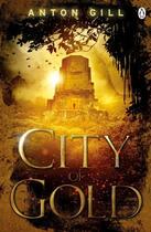 Couverture du livre « City of Gold » de Anton Gill aux éditions Penguin Books Ltd Digital