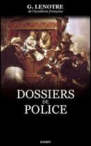 Couverture du livre « Dossiers de Police » de G. Lenotre aux éditions Hærès