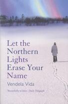 Couverture du livre « Let the Northern Lights Erase Your Name » de Vendela Vida aux éditions Atlantic Books