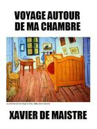 Couverture du livre « Voyage autour de ma chambre » de Xavier De Maistre aux éditions Les Editions De Londres