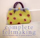 Couverture du livre « Complete Feltmaking » de Harris Gillian aux éditions Pavilion Books Company Limited