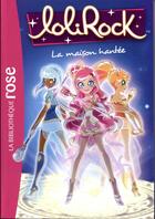 Couverture du livre « LoliRock t.7 ; la maison hantée » de  aux éditions Hachette Jeunesse