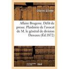 Couverture du livre « Affaire Brugerre. Délit de presse. Plaidoirie de l'avocat de M. le général de division Desvaux : partie civile » de Gillotte Charles aux éditions Hachette Bnf