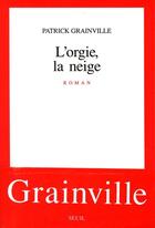 Couverture du livre « L'orgie, la neige » de Patrick Grainville aux éditions Seuil