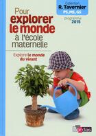 Couverture du livre « Pour explorer le monde à l'école maternelle ; explore le monde du vivant (édition 2015) » de  aux éditions Bordas