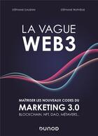 Couverture du livre « La vague Web3 : maîtriser les nouveaux codes du marketing 3.0 ; Blockchain, NFT, DAO, métavers... » de Stephane Trupheme et Stephane Galienni aux éditions Dunod