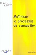 Couverture du livre « Maitriser le processus de conception » de Michel Cattan aux éditions Afnor