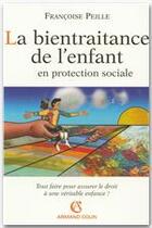 Couverture du livre « La bientraitance de l'enfant en protection sociale ; tout faire pour assurer le droit de la véritable enfance ! » de Francoise Peille aux éditions Armand Colin