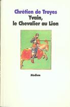 Couverture du livre « Yvain, le chevalier au lion » de Chretien De Troyes aux éditions Ecole Des Loisirs