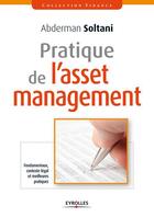 Couverture du livre « Pratique de l'asset management ; fondamentaux, contexte légal et meilleures pratiques » de Abderma Soltani aux éditions Eyrolles