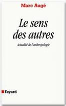 Couverture du livre « Le sens des autres ; actualité de l'anthropologie » de Marc Auge aux éditions Fayard