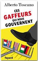 Couverture du livre « Ces gaffeurs qui nous gouvernent » de Alberto Toscano aux éditions Fayard